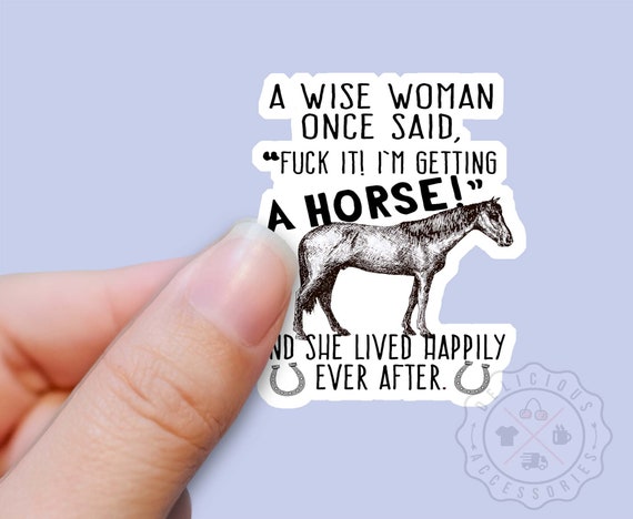 Funny Horse Sticker, Horse Lover, Fuck It I'm Getting a Horse, Equestrian, Vinyl Sticker Decal for Water Bottles, Laptop Tumbler Stickers