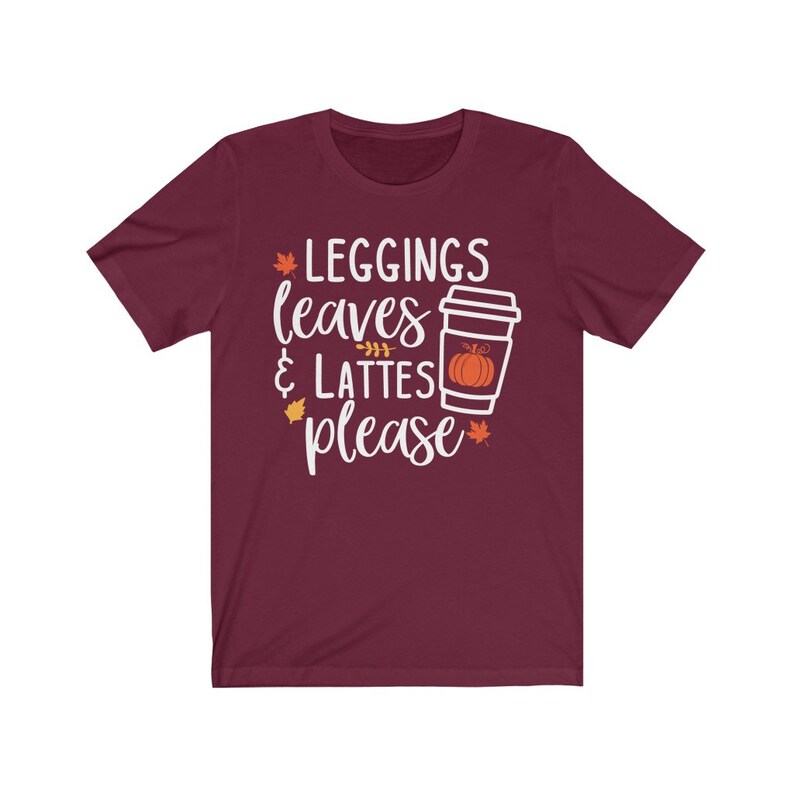 Cute Fall Tee, Leggings Leaves and Lattes Please Tshirt, Fall Shirt, I Love Fall Tee, Fall Lovers Shirt, Unisex Short Sleeve, Hygge Tshirt Maroon