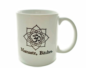 Namaste Bitches, Funny Quote Mug, Funny Yoga Gift, Yoga Teacher Gift, Gift for Yogi Coffee Mug, Yoga Coffee Mug, Yoga Instructor, Yoga Decor