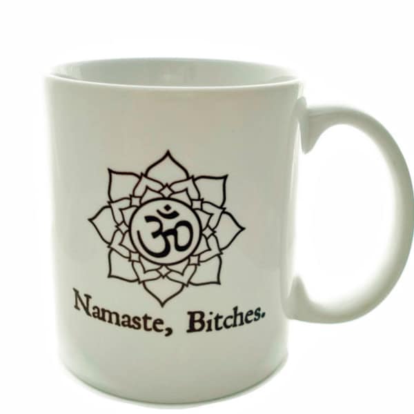 Namaste Bitches, Funny Quote Mug, Funny Yoga Gift, Yoga Teacher Gift, Gift for Yogi Coffee Mug, Yoga Coffee Mug, Yoga Instructor, Yoga Decor