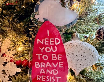 I Need You To Be Brave and Resist, Feminist Christmas Tree Ornament, Liberal Holiday Decor, 2024 Election Keepsake, Anti-Trump, Support