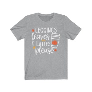 Cute Fall Tee, Leggings Leaves and Lattes Please Tshirt, Fall Shirt, I Love Fall Tee, Fall Lovers Shirt, Unisex Short Sleeve, Hygge Tshirt Athletic Heather