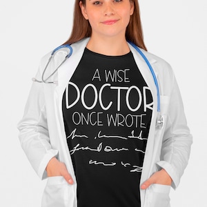 FUNNY gift for Doctor, A Wise Doctor Once Wrote, Doctor Shirt, Doctor Life, Medical Student, Gifts for Doctors, Future Doctor Gift