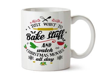 CHRISTMAS Coffee Mug, Secret Santa Gift,  I Just Want to Bake Stuff and Watch Christmas Movies, Christmas Cookies, Hallmark Movies Funny Mug