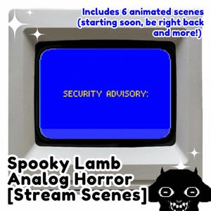 May include: A vintage-style computer monitor displaying a bright blue screen with the yellow text SECURITY ADVISORY. The image includes the text Includes 6 animated scenes (starting soon, be right back and more!), Spooky Lamb Analog Horror [Stream Scenes], and a black pixelated lamb icon.