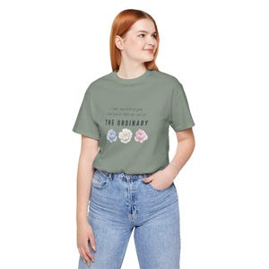 You are Takin Me Out of the Ordinary Shirt, Alex Warren Music, Song Lyric Tee, Soft Floral Top, Ordinary Quote Shirt, Unisex Jersey Tee