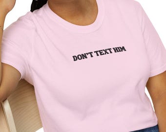 DON'T TEXT HIM