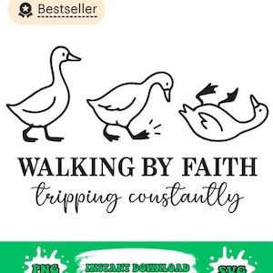 May include: Black and white illustration of three ducks in various poses. The text reads "WALKING BY FAITH tripping constantly". The image includes a "Bestseller" badge and the words "PNG", "Instant Download", and "SVG".