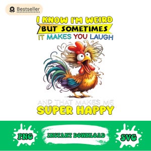 May include: A colorful rooster illustration with the text "I know I'm weird but sometimes it makes you laugh and that makes me super happy." The image also includes "PNG" and "SVG" text.