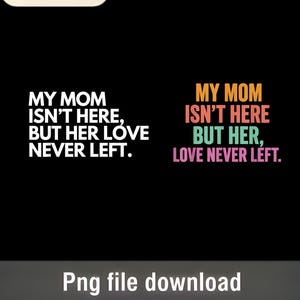 Puede incluir: Fondo negro con el texto "MY MOM ISN'T HERE, BUT HER LOVE NEVER LEFT" en blanco. A la derecha, el mismo texto está en naranja, rosa y verde. Una insignia de "Bestseller" está en la esquina superior izquierda. Debajo, "Png file download."