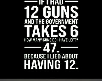 If I Had 12 Guns and The Government Math Second Amendment png