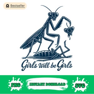 May include: A navy blue graphic featuring a stylized illustration of praying mantises. The design includes the text "Girls will be Girls" in a script font. The image also includes "PNG" and "SVG" graphics.