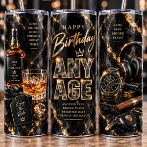 May include: A cylindrical tumbler with a black and gold marble pattern featuring text that reads Happy Birthday Any Age, Good Drinks Good Friends Great Times, Aged To Perfection, Same Man Bigger Plans, and Enjoy The Ride, with images of whiskey, a watch, and keys.
