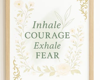 Inhale Courage Exhale Fear – Elegant Floral Printable Wall Art (PDF + PNG)