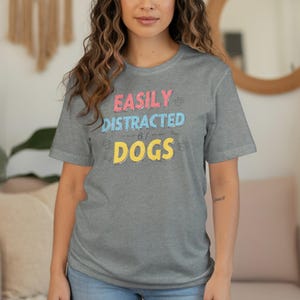 Easily Distracted By Dogs T-Shirt, Funny Dog Lover Shirt, Cute Dog Graphic Tee, Dog Paw Print Shirt, Dog Owner Gift, Gift For Dog Mom