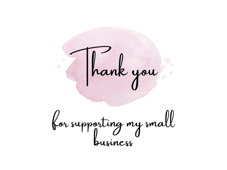May include: A pink watercolor background with the text "Thank you for supporting my small business".