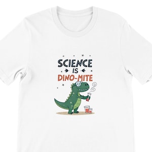 Science is Dino-Mite Tee Shirt- Funny Science Shirt- Dinosaur Shirt
