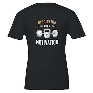 Discipline over Motivation T Shirt- Motivation- Gym Shirt - Unisex