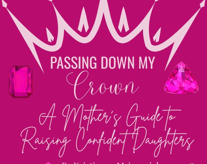 Confidence Guide for Mother's of Daughters: Passing Down My Crown