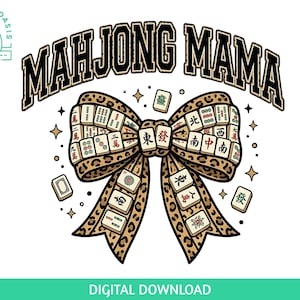 May include: A digital design featuring the text "MAHJONG MAMA" above a leopard print bow adorned with Mahjong tiles. The design includes stars and the text "DIGITAL DOWNLOAD" at the bottom.