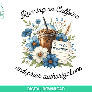 以下が含まれることがあります： ストロー付きのアイスコーヒーのデジタルイラスト。青と白の花に囲まれています。「Running on Caffeine and prior authorizations」と書かれています。処方箋パッドも含まれています。