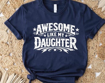 Funny Awesome Like My Daughter Tee, Father's Day Shirt, Proud Dad Gift, Daughter to Dad Shirt, Husband Gift