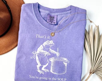 Comfort Colors® That’s It You’re Going in the Soup Frog Shirt, Funny Frog Meme Tee, Weirdcore Frog T-Shirt, Sarcastic Frog Lover Gift