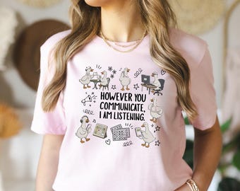 However You Communicate I Am Listening Shirt, Sped Goose Tee, AAC Awareness Tshirt, Dil ve Konusma Terapisti Gift, Special Ed Teacher Tee