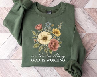 In the Waiting God is Working Sweatshirt, Vintage Floral Christian Sweatshirt, Christian Gift Sweatshirt, Wildflower Faith Sweatshirt