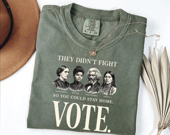 They Didnt Fight So You Could Stay Home Shirt, Vote Comfort Colors© Shirt, Historical Suffrage Icons Shirt, Civil Rights Democracy Shirt