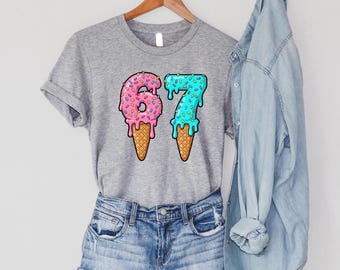 67 Ice Cream Drip Shirt, Funny Birthday T-Shirt, Meme Graphic Tee, Retro Ice Cream Top, Humor Gift for Friends