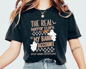 Comfort Colors® Real Horror Story Shirt, Funny Ghost Tee, Relatable Halloween Shirt, Sarcastic Money Humor Top