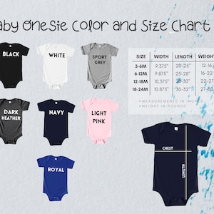 May include: Baby onesie color and size chart. Includes onesies in black, white, sport grey, dark heather, navy, light pink, and royal blue. Size chart shows width, length, and weight in inches and pounds for sizes 3-6M to 18-24M.