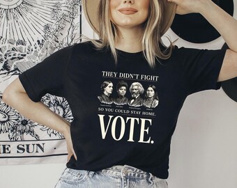 They Didnt Fight So You Could Stay Home Shirt, Vote Shirt, Historical Suffrage Icons Shirt, Civil Rights Democracy Shirt, Midterm Election