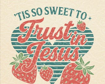 May include: A vintage-style graphic with the text "'Tis So Sweet to Trust in Jesus" in red script. The text is set against a teal heart shape with horizontal stripes, and surrounded by red strawberries with green leaves. The background is a cream color.