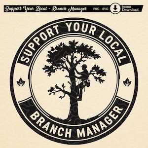 Funny Arborist Clipart: Support Your Local Branch Manager (SVG/PNG Digital Download