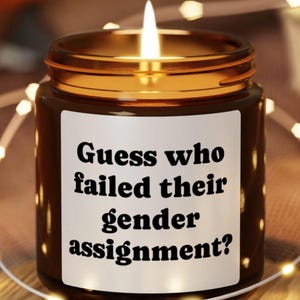 Guess Who Failed Their Gender Assignment Candle, LGBTQ Pride Candle, Queer Humor Gift, Trans & Nonbinary Pride, Funny Identity Quote