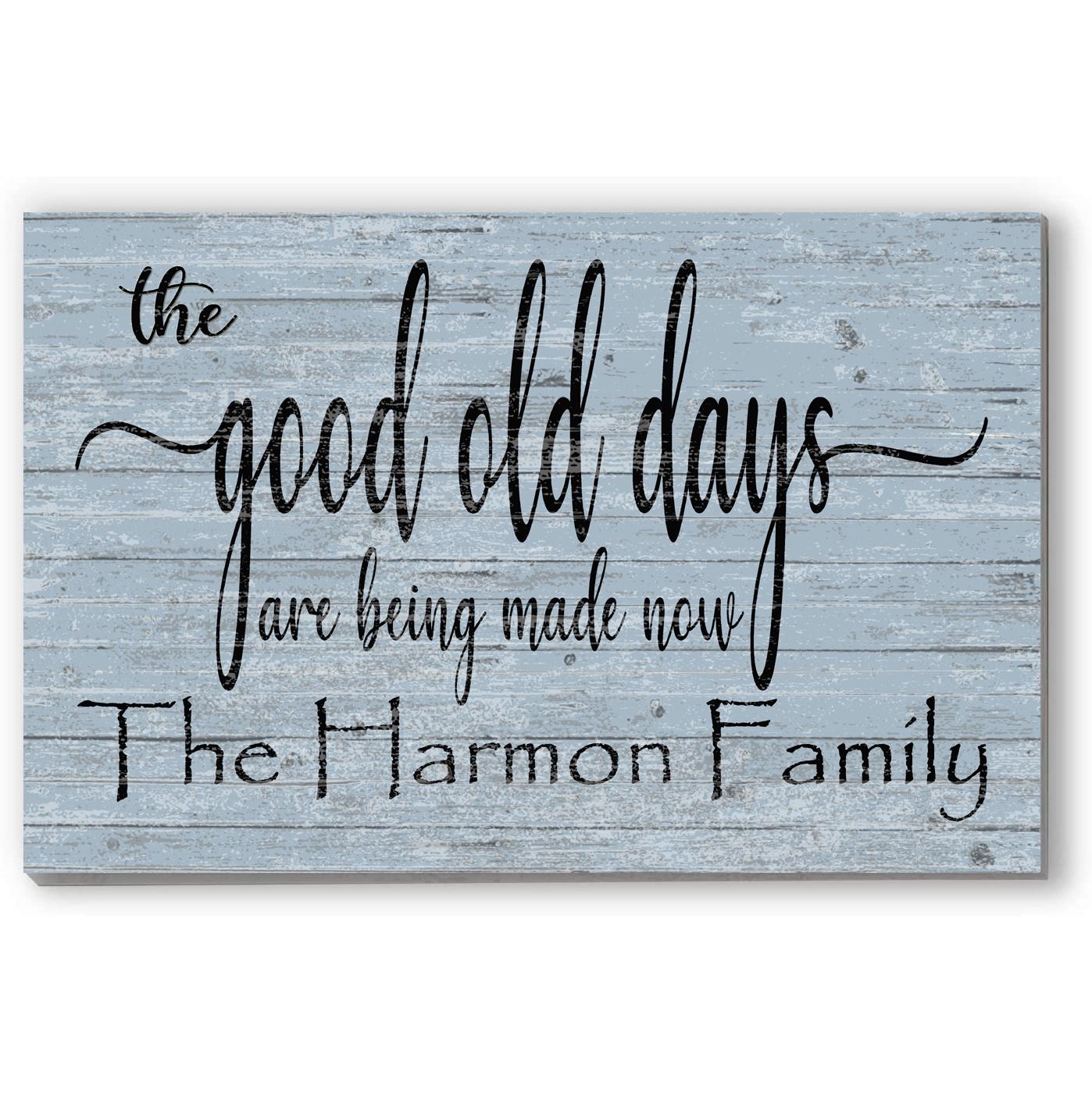 The Good Old Days Are Being Made Now Sign With Personalized Name for New Home, Wedding, Anniversary, or Couples Gift **FREE 2nd DAY Air