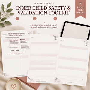 May include: A printable bundle titled Inner Child Safety & Validation Toolkit featuring multiple sheets of validation cards with soft pink accents, leaf illustrations, and structured text boxes for writing, displayed alongside a tablet and a small ceramic cup.