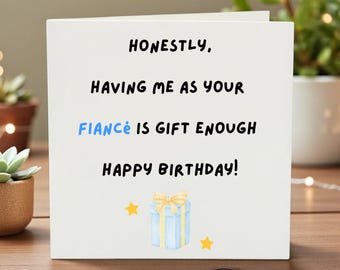 Funny Fiance Birthday Card, Cheeky Birthday Card for Him, Gift Enough Card, Humorous Engagement Card, Witty Birthday Card, Fiance Keepsake