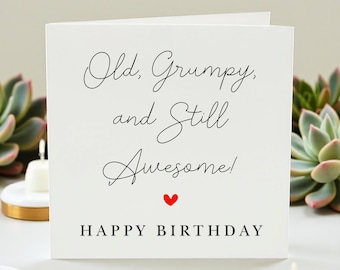 Funny Birthday Card for Him, Old Grumpy and Still Awesome Greeting Card, Sarcastic Birthday Gift for Dad or Grandad, Humorous Milestone