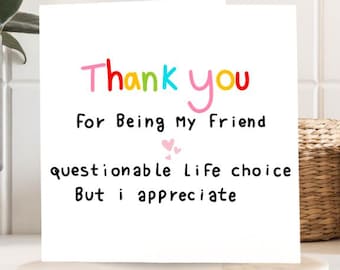 Funny Thank You Card for Friend, Thank You for Being My Friend, Funny Life Choice Card, Custom Friendship Card, Humor Gift for Best Friend