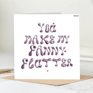 Rude Romantic Card –Unique Fanny Flutter Card with Drippy Lettering ,You Make My Fanny Flutter Card – Funny Sexy Love Card,Glossy Love Card