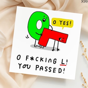 May include: A white greeting card with a cartoon illustration of a green "O" and a red "L" with legs. The green "O" is saying "O YES!" in a yellow speech bubble. The text on the card reads "O F*CKING L! YOU PASSED!"