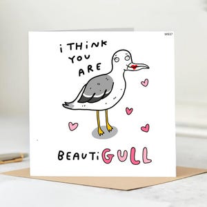 I Think You Are Beauti-Gull - Funny Card, Love Card, Anniversary Card, Birthday Card, You Are Beautiful Card