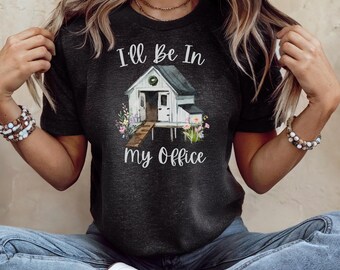 I'll Be In My Office Shirt Chicken Coop Shirt Funny Chicken Lover Gift Farm Mom Chicken Lady Tee Backyard Farm Sweatshirt Poultry Keeper