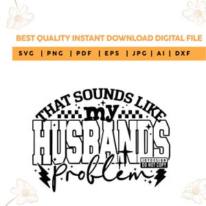 May include: A digital file design with the text "THAT SOUNDS LIKE my HUSBANDS Problem". The design includes lightning bolts and stars. The file formats include SVG, PNG, PDF, EPS, JPG, AI, and DXF.