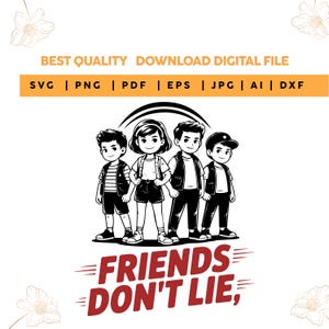 May include: A digital file in black and white, showing a cartoon of four children. The text "BEST QUALITY DOWNLOAD DIGITAL FILE" is at the top, with file type options below. The phrase "FRIENDS DON'T LIE," is at the bottom.