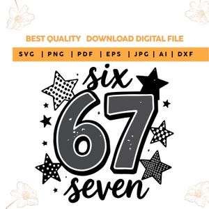 May include: A digital design with the words "six 67 seven" in a playful font, surrounded by stars. The design includes the text "BEST QUALITY DOWNLOAD DIGITAL FILE" and file type options: SVG, PNG, PDF, EPS, JPG, AI, and DXF.