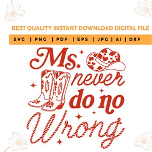 May include: A digital file design with the text "Ms. never do no Wrong" in red script, accompanied by illustrations of cowboy boots and a hat. The design includes file formats: SVG, PNG, PDF, EPS, JPG, AI, and DXF.